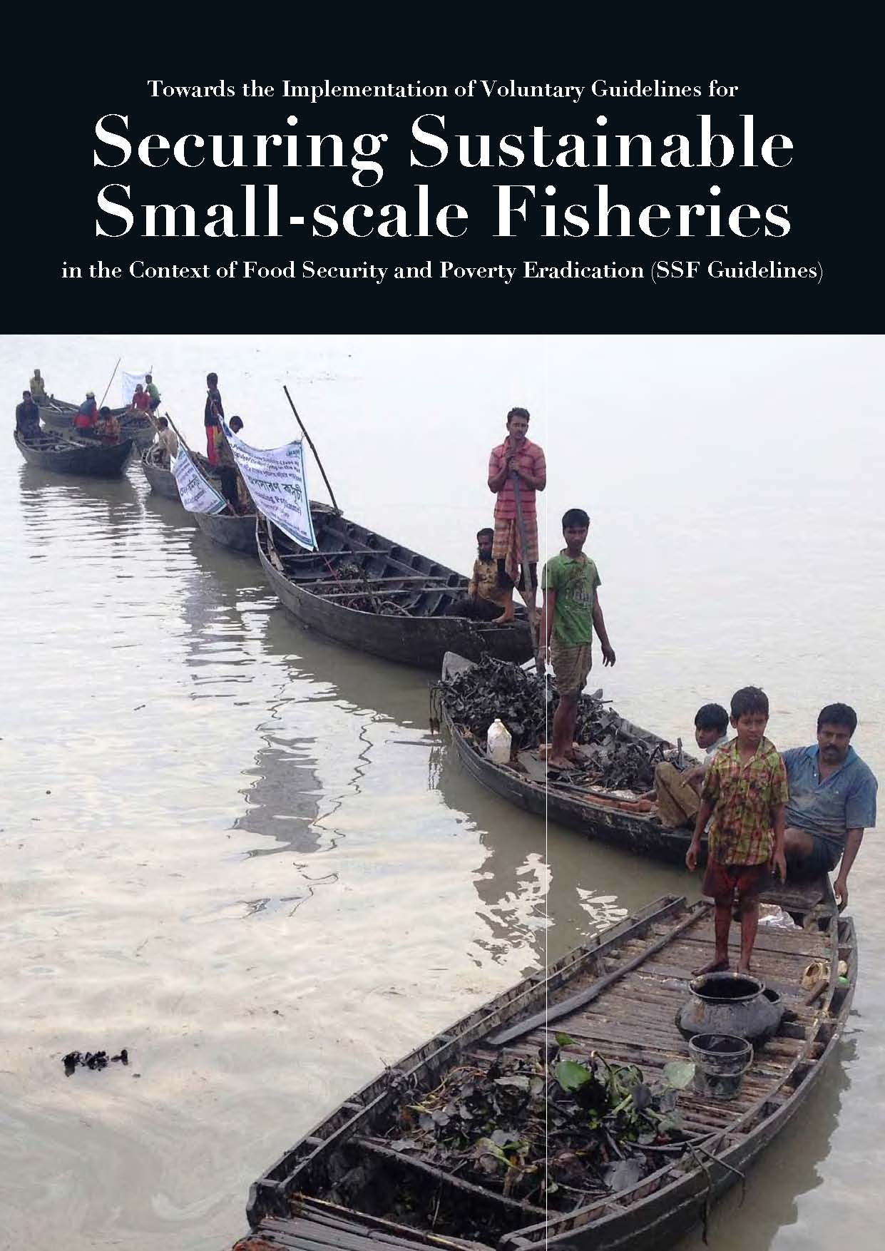 Implementation of SSF Guidelines: Towards the implementation of the Voluntary Guidelines for Securing Sustainable Small-scale Fisheries in the context of Food Security and Poverty Eradication