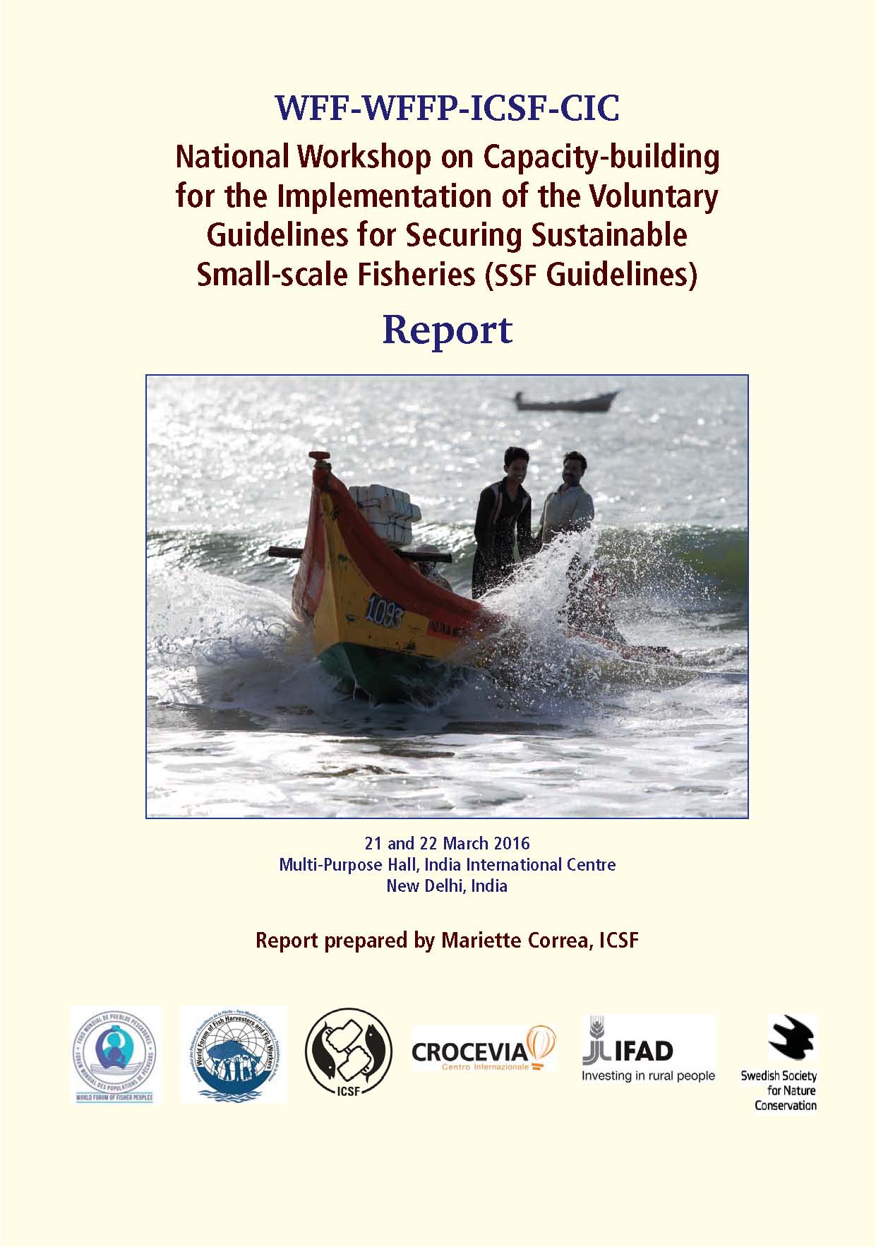 Report of WFF-WFFP-ICSF-CIC National Workshop on Capacity-building for the Implementation of the Voluntary Guidelines for Securing Sustainable Small-scale Fisheries (SSF Guidelines), Multi-Purpose Hall, India International Centre, New Delhi, 21-22 March 2016