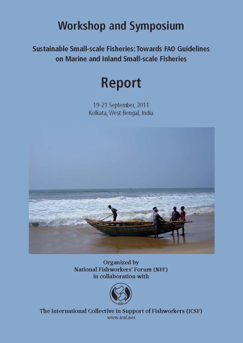 Report of the Workshop and symposium on Sustainable Small-Scale Fisheries: Towards FAO Guidelines on Marine and Inland Small-Scale Fisheries,   19-21 September 2011, Kolkata, West Bengal, India